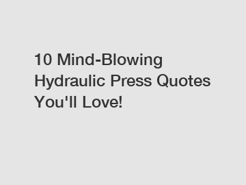 10 Mind-Blowing Hydraulic Press Quotes You'll Love!