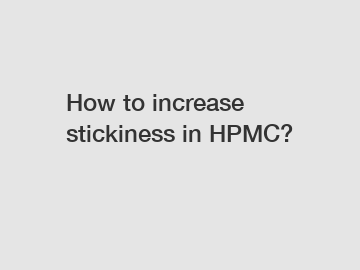 How to increase stickiness in HPMC?