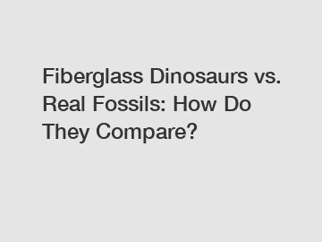 Fiberglass Dinosaurs vs. Real Fossils: How Do They Compare?