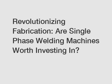 Revolutionizing Fabrication: Are Single Phase Welding Machines Worth Investing In?