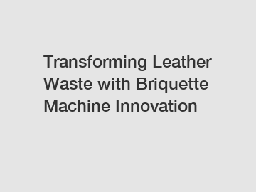 Transforming Leather Waste with Briquette Machine Innovation