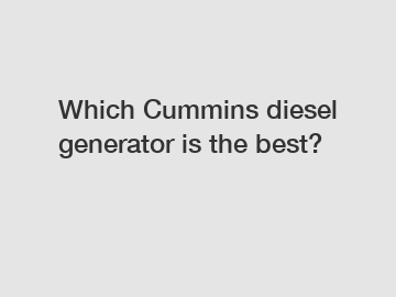 Which Cummins diesel generator is the best?