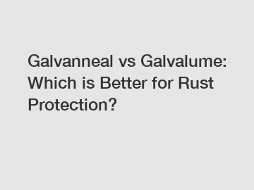 Galvanneal vs Galvalume: Which is Better for Rust Protection?