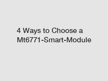 4 Ways to Choose a Mt6771-Smart-Module