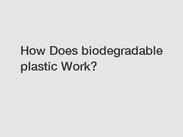 How Does biodegradable plastic Work?