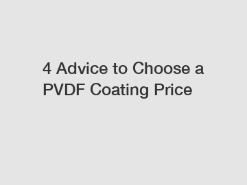 4 Advice to Choose a PVDF Coating Price