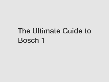 The Ultimate Guide to Bosch 1