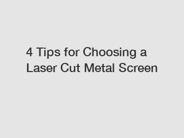 4 Tips for Choosing a Laser Cut Metal Screen