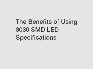 The Benefits of Using 3030 SMD LED Specifications