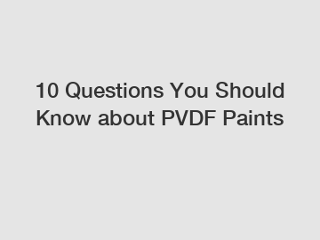 10 Questions You Should Know about PVDF Paints