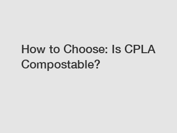 How to Choose: Is CPLA Compostable?