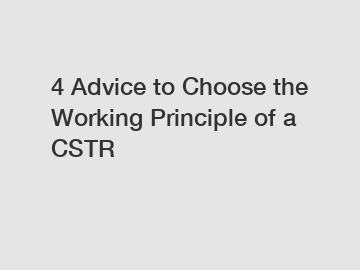 4 Advice to Choose the Working Principle of a CSTR
