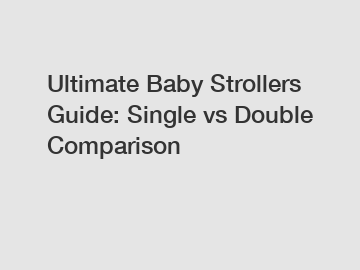 Ultimate Baby Strollers Guide: Single vs Double Comparison