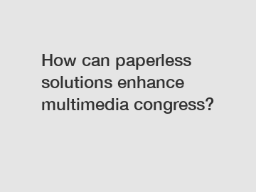 How can paperless solutions enhance multimedia congress?
