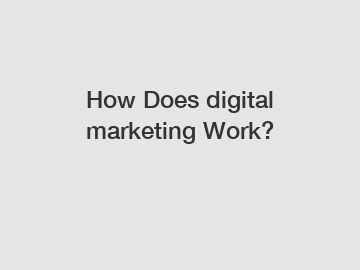 How Does digital marketing Work? How Does digital marketing Work?
