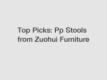 Top Picks: Pp Stools from Zuohui Furniture