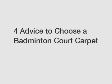 4 Advice to Choose a Badminton Court Carpet