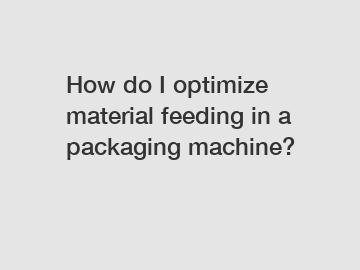 How do I optimize material feeding in a packaging machine?