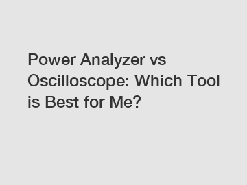 Power Analyzer vs Oscilloscope: Which Tool is Best for Me?