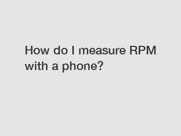 How do I measure RPM with a phone? How do I measure RPM with a phone?