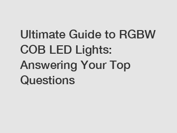 Ultimate Guide to RGBW COB LED Lights: Answering Your Top Questions