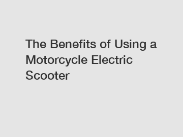 The Benefits of Using a Motorcycle Electric Scooter