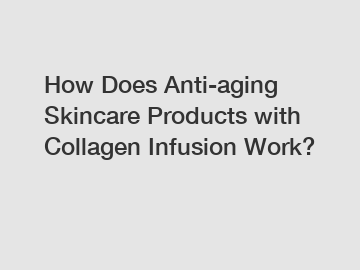 How Does Anti-aging Skincare Products with Collagen Infusion Work?