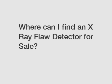 Where can I find an X Ray Flaw Detector for Sale?