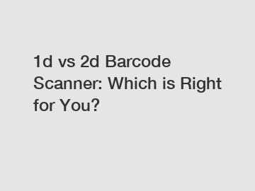 1d vs 2d Barcode Scanner: Which is Right for You?