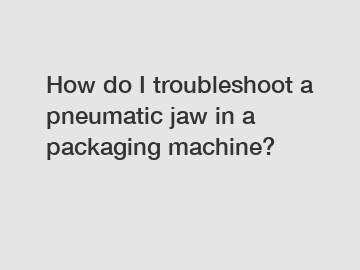 How do I troubleshoot a pneumatic jaw in a packaging machine?