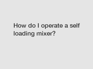 How do I operate a self loading mixer?