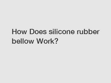 How Does silicone rubber bellow Work?