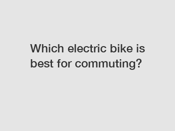 Which electric bike is best for commuting?
