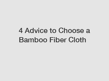 4 Advice to Choose a Bamboo Fiber Cloth