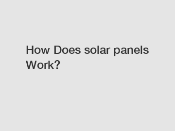 How Does solar panels Work?