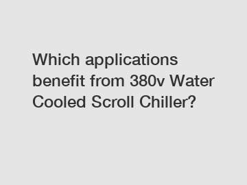 Which applications benefit from 380v Water Cooled Scroll Chiller?
