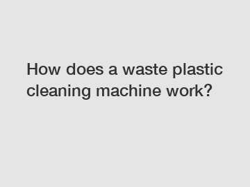 How does a waste plastic cleaning machine work?