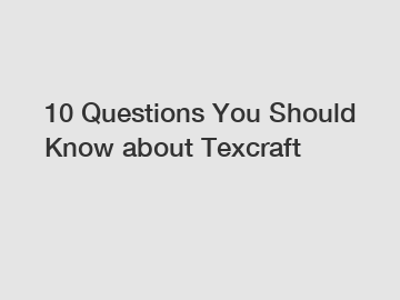 10 Questions You Should Know about Texcraft