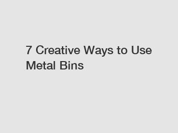 7 Creative Ways to Use Metal Bins