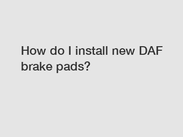 How do I install new DAF brake pads?