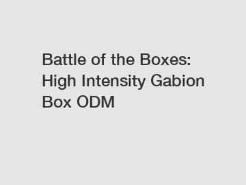 Battle of the Boxes: High Intensity Gabion Box ODM