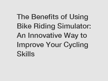 The Benefits of Using Bike Riding Simulator: An Innovative Way to Improve Your Cycling Skills