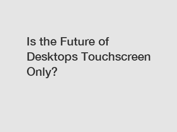 Is the Future of Desktops Touchscreen Only?