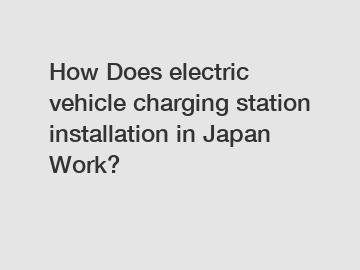 How Does electric vehicle charging station installation in Japan Work?