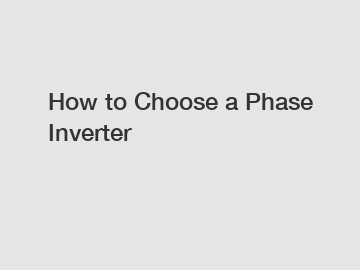 How to Choose a Phase Inverter