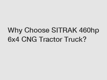 Why Choose SITRAK 460hp 6x4 CNG Tractor Truck?