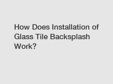 How Does Installation of Glass Tile Backsplash Work?