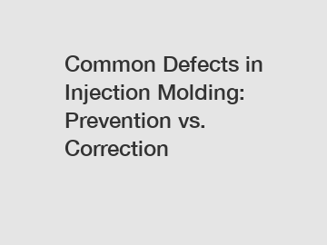 Common Defects in Injection Molding: Prevention vs. Correction