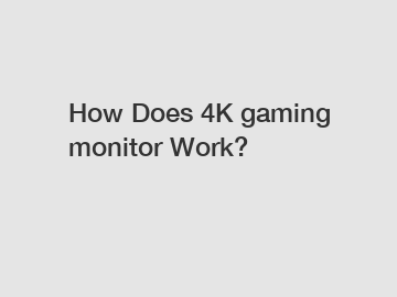 How Does 4K gaming monitor Work?