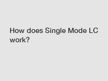How does Single Mode LC work?